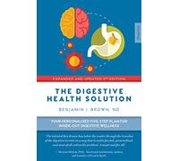 The Digestive Health Solution - Expanded & Updated 2nd Edition: Your Personalized Five-Step Plan for Inside-Out Digestive Wellness