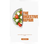 The digestive repair: Understanding your gut to transform your health