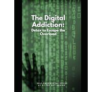 The Digital Addiction Detox to Escape the Overload:: A Neuroscience Backed 21-Day Brain Reset
