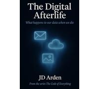 THE DIGITAL AFTERLIFE: What happens to our data when we die: 18 (The Code of Everything)
