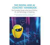 The Digital and AI Coaches' Handbook: The Complete Guide to the Use of Online, AI, and Technology in Coaching (The Coaches' Handbook Series)