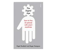 The Digital Ape: how to live (in peace) with smart machines