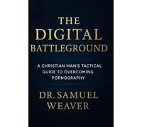 The Digital Battleground: A Christian Man's Tactical Guide to Overcoming Pornography