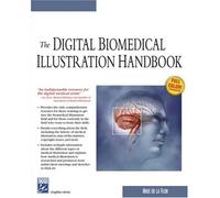 The Digital Biomedical Illustration Handbook (Graphics Series)