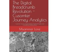 The Digital Breadcrumb Revolution - Cusomter Journey Analytics: Customer Journey Implementations Practical Insights and Foundational Building Blocks (Genesys Purecloud Made Simpler and Easy)