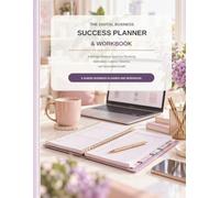 THE DIGITAL BUSINESS SUCCESS PLANNER & WORKBOOK: A Strategic Planning System for Marketing, Automation, Customer Retention, and Sustainable Growth