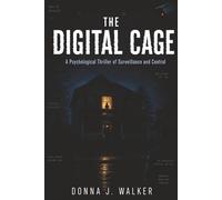 The Digital Cage: A Psychological Thriller of Surveillance and Control