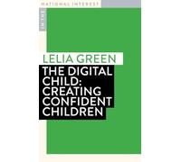 The Digital Child (In the National Interest Series): Creating Confident Children