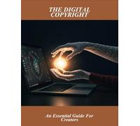 The Digital Copyright: An Essential Guide For Creators
