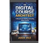 The Digital Course Architect: A Blueprint for Building and Scaling Online Courses (Tech and Innovations)
