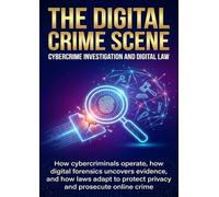 The Digital Crime Scene: Cybercrime Investigation and Digital Law