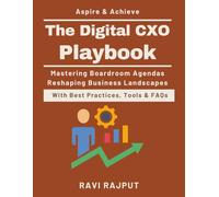The Digital CXO Playbook: Boardroom Digital Strategy | Emerging Technology in Business| Agile Digital Business | Data-Driven CXO Strategies | AI in Executive Leadership | CXO Guide to Innovation
