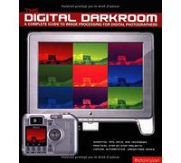 The Digital Darkroom: A Complete Guide to Image Processing for Digital Photographers