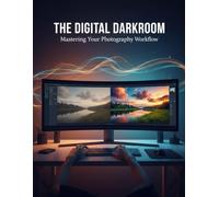 The Digital Darkroom: Mastering Your Photography Workflow