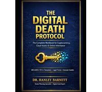 THE DIGITAL DEATH PROTOCOL: Secure Your Assets. Protect Your Legacy. A Non-Technical Guide to Inheriting Cryptocurrency, Online Businesses, and Cloud Wealth