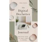 The Digital Declutter Journal: 30 Days to a Healthier Relationship with Your Devices
