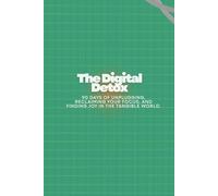 The Digital Detox: 90 Days of Unplugging, Reclaiming Your Focus, and Finding Joy in the Tangible World.