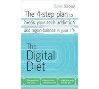 The Digital Diet: The 4-step plan to break your tech addiction and regain balance in your life