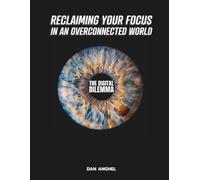 The Digital Dilemma: Reclaiming Your Focus in an Overconnected World