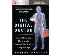 The Digital Doctor: Hope, Hype, and Harm at the Dawn of Medicine's Computer Age