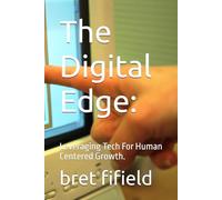 The Digital Edge:: Leveraging Tech For Human Centered Growth. (all about business)