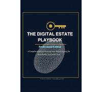 The Digital Estate Playbook: Professional Edition: The Architect's Guide to Securing Crypto, 2FA, and Hardware Assets for the Next Generation