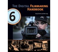 The Digital Filmmaking Handbook, 6th edition (The Digital Filmmaking Handbook Presents)
