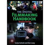 The Digital Filmmaking Handbook: Seventh Edition