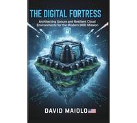 The Digital Fortress: Architecting Secure and Resilient Cloud Environments for the Modern DoD Mission