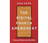 The Digital Fourth Amendment: Privacy and Policing in Our Online World