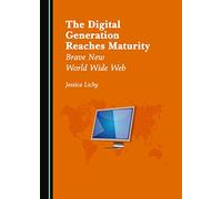 The Digital Generation Reaches Maturity: Brave New World Wide Web