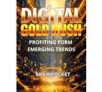 THE DIGITAL GOLD RUSH: PROFITING FROM EMERGING TRENDS