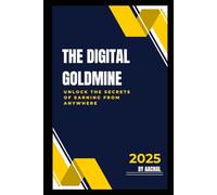 The Digital Goldmine: Unlock the Secrets of Earning from Anywhere