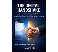 The Digital Handshake: Attract Buyers Online | B2B Lead Generation for Exporters & Manufacturers: 3 (The Smart Exporter Series)