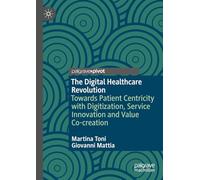 The Digital Healthcare Revolution: Towards Patient Centricity with Digitization, Service Innovation and Value Co-creation