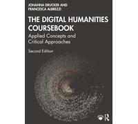 The Digital Humanities Coursebook : Applied Concepts and Critical Approaches