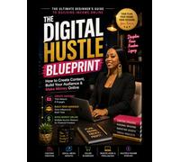 The Digital Hustle Blueprint: How to Create Content, Build Your Audience & Make Money Online (Second Chance Series)