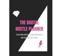 The Digital Hustle Planner: Plan your content. Stack your sales. Show up like a boss.