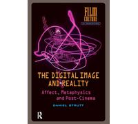 The Digital Image and Reality: Affect, Metaphysics and Post-Cinema (Film Culture in Transition)