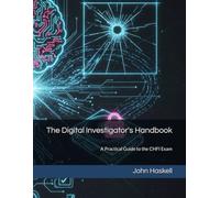 The Digital Investigator's Handbook: A Practical Guide to the CHFI Exam