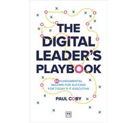 The Digital Leader's Playbook : 60 fundamental maxims for success for today’s IT executive
