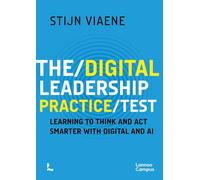 The Digital Leadership Practice Test: Learning to Think and Act Smarter with Digital and AI