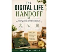 THE DIGITAL LIFE HANDOFF: A Senior-Friendly Guide and Organizer for Passwords, Accounts, Devices, and Online Legacy
