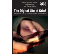 The Digital Life of Grief: Online Mourning in the Age of Hashtags, Algorithms, and Social Media