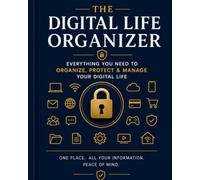 The Digital Life Organizer: Everything You Need to Organize, Protect & Manage Your Digital Life