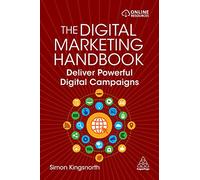 The Digital Marketing Handbook: Deliver Powerful Digital Campaigns