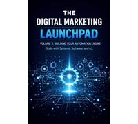 The Digital Marketing Launchpad: Volume 3: The Traffic Engine Organic Strategies to Get Eyeballs Without Ad Spend