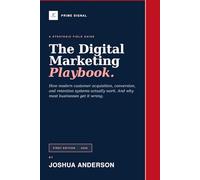The Digital Marketing Playbook: How Modern Customer Acquisition, Conversion, and Retention Systems Actually Work