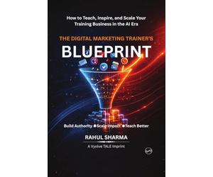 The Digital Marketing Trainer’s Blueprint: How to Teach, Inspire, and Scale Your Training Business in the AI Era