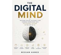 The Digital Mind: Building Digital Authority and Turning Knowledge into Sustainable Income in the Age of AI